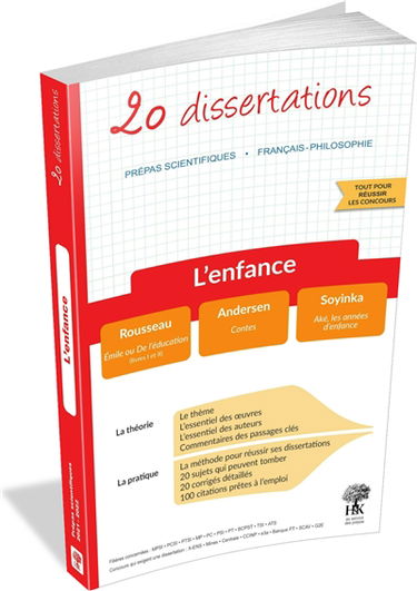 L'enfance : 20 dissertations, prépas scientifiques, français-philosophie : Rousseau, Emile ou De l'éducation (livres I et II) ; Andersen, Contes ; Soyinka, Aké, les années d'enfance