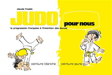 Judo pour nous : la progression française à l'intention des jeunes. Vol. 1. Ceinture blanche, ceinture jaune