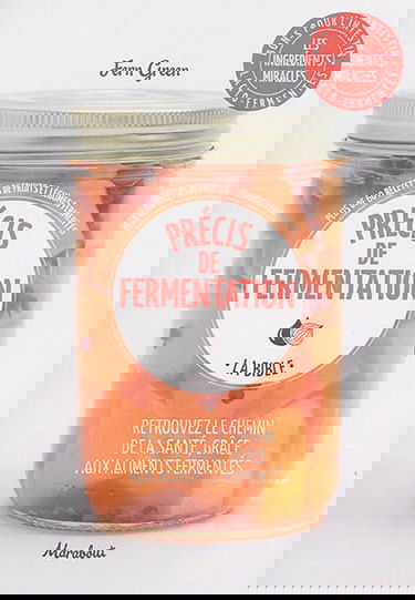 Précis de fermentation, la bible : retrouvez le chemin de la santé, grâce aux aliments fermentés : plus de 60 recettes de fruits et légumes fermentés
