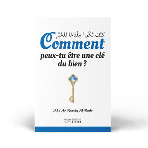 Comment Peux-Tu Être Une Clé Du Bien ? │ Devenir la Meilleure Version de Soi-Même Selon le Coran et la Sounnah │ 16 principes en Or partagés par le Grand Savant Abd’ Ar-Razzaq Al-Badr