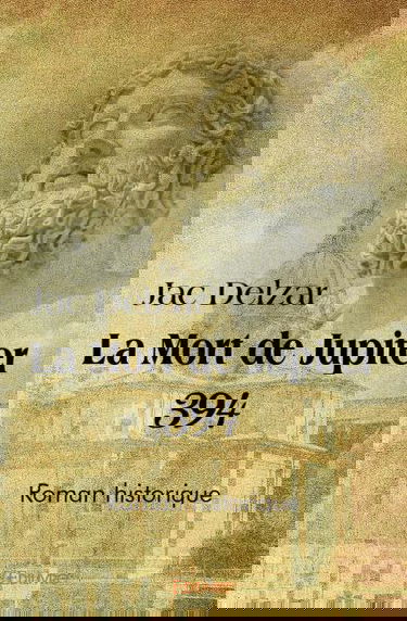La mort de jupiter – 394 : Roman historique