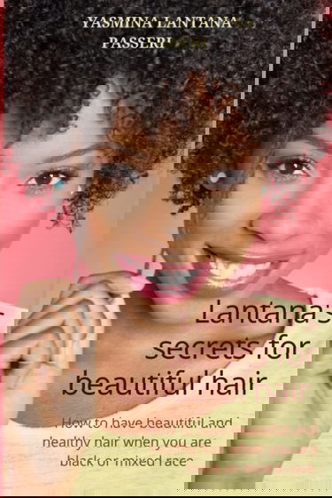 Lantana's secrets for beautiful hair: How to have beautiful and healthy hair when you are black or mixed race
