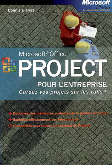 Project pour l'entreprise : gardez vos projets sur les rails ! : découvrez les meilleures pratiques de la gestion de projet, exploitez efficacement vos informations, compatible avec toutes les versions de Project