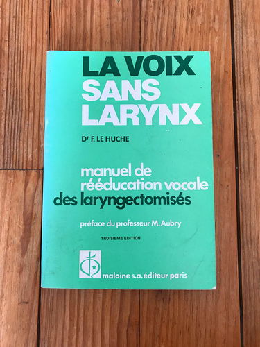 La Voix sans larynx : manuel d'apprentissage de la voix oesophagienne à l'usage des laryngectomisés