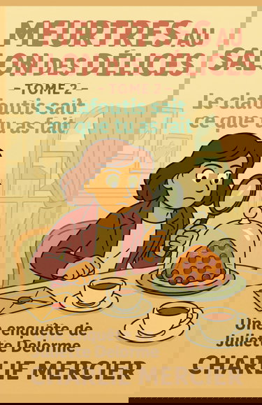 MEURTRES AU SALON DES DÉLICES – TOME 2 : LE CLAFOUTIS SAIT CE QUE TU AS FAIT: Une enquête gourmande et mystérieuse de Juliette Delorme Un salon de ... et un passé qui ne veut pas mourir.