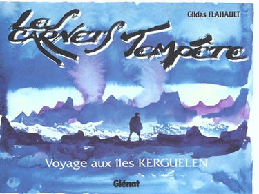 Les carnets tempête : voyage aux îles Kerguelen