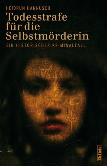 Couverture de Todesstrafe für die Selbstmörderin: Ein historischer Kriminalfall