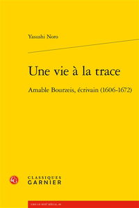 Une vie à la trace : Amable Bourzeis, écrivain (1606-1672)
