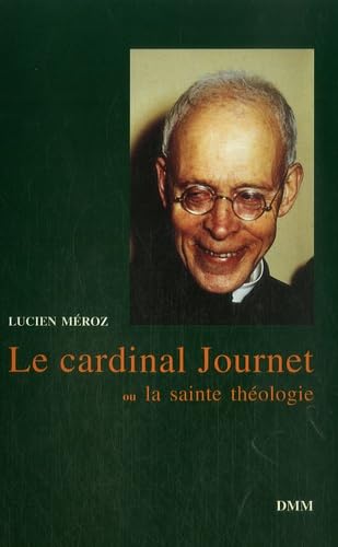 Le Cardinal Journet ou la Sainte théologie