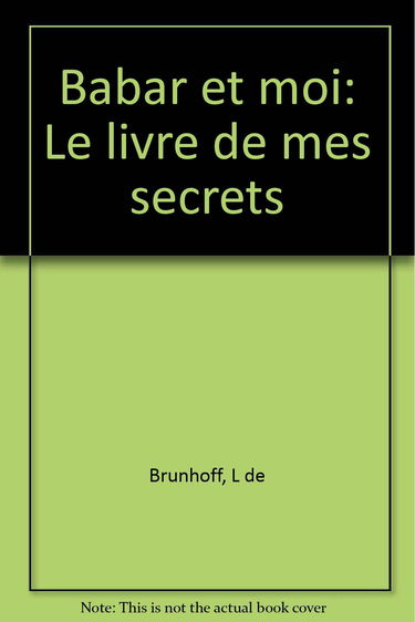 Babar et moi : le livre de mes secrets