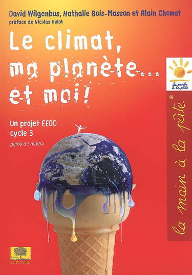Le climat, ma planète... et moi ! : un projet EEDD, cycle 3 : guide du maître