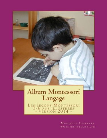 Album Montessori - Langage: Les leçons Montessori 3-6 ans illustrées et regroupées dans un album tout en Français !