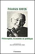 Friedrich Hayek : philosophie, économie et politique