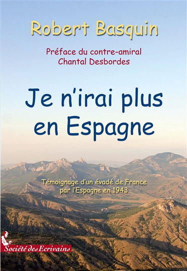 Je n'irai plus en espagne : Témoignage d‛un évadé de France par l‛Espagne en 1943