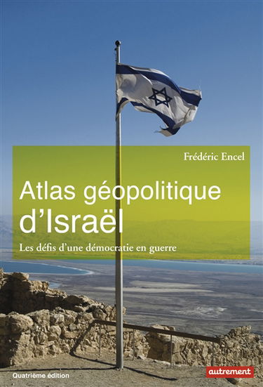 Atlas géopolitique d'Israël : les défis d'une démocratie en guerre