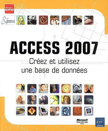 Access 2007 : créez et utilisez une base de données