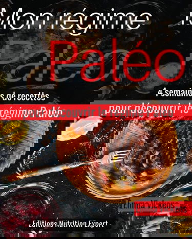 Mon Régime Paléo: 4 semaines de recettes pour découvrir le régime Paléo