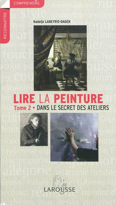 Lire la peinture. Vol. 2. Dans le secret des ateliers