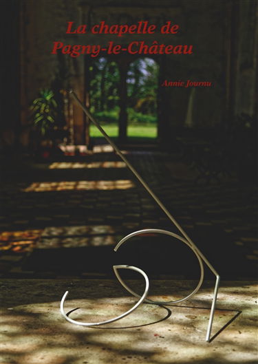 La chapelle de Pagny-le-Château : Le château, la chapelle : Histoire et vie d'hier et d'aujourd'hui