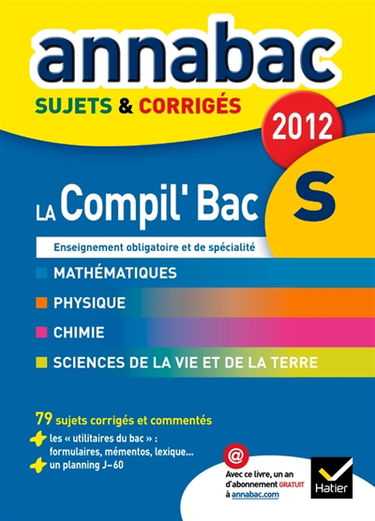 La compil' bac S, enseignement obligatoire et de spécialité, 2012 : mathématiques, physique, chimie, sciences de la vie et de la Terre