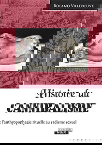 Histoire du cannibalisme : de l'anthropologie rituelle au sadisme sexuel