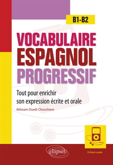 Vocabulaire espagnol progressif, B1-B2 : tout pour enrichir son expression écrite et orale