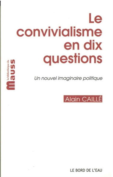 Le convivialisme en dix questions : un nouvel imaginaire politique. Il sera une fois... le désir convivial