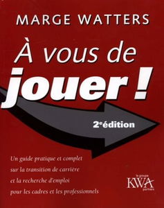 A VOUS DE JOUER.UN GUIDE PRATIQUE ET COMPLET SUR LA TRANSITION DE CARRIERE ET LA
