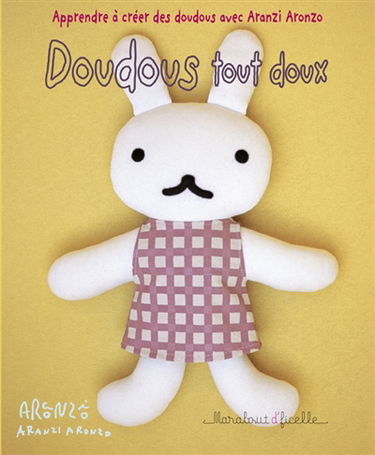 Apprendre à créer des doudous avec Aranzi Aronzo. Doudous tout doux