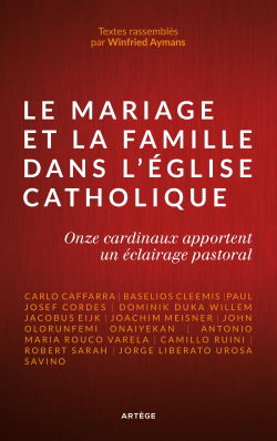 Le mariage et la famille dans l'Eglise catholique : onze cardinaux apportent un éclairage pastoral