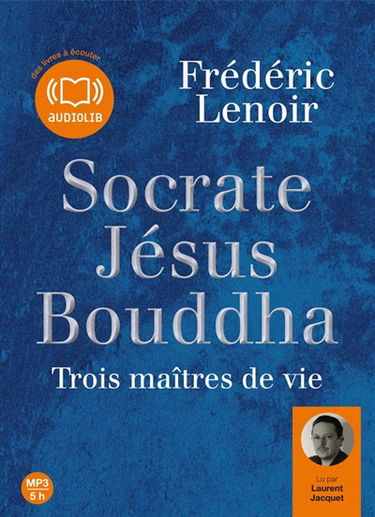 Socrate, Jésus, Bouddha : trois maîtres de vie