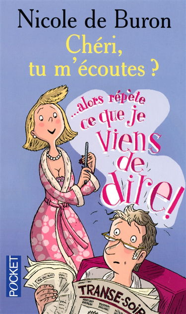 Chéri, tu m'écoutes ? : alors répète ce que je viens de dire...