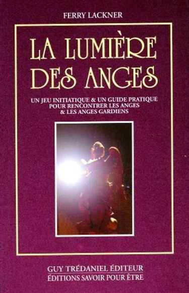 La lumière des anges : un jeu initiatique et un guide pratique pour rencontrer les anges et les anges gardiens