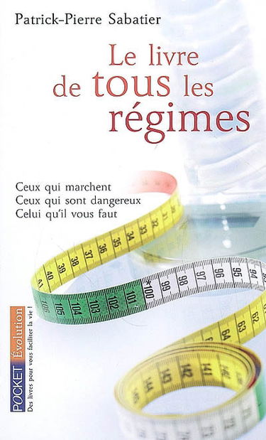 Le livre de tous les régimes : ceux qui marchent, ceux qui sont dangereux, celui qu'il vous faut