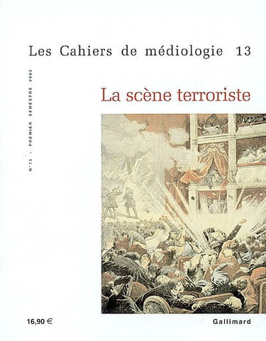 Cahiers de médiologie (Les), n° 13. La scène terroriste