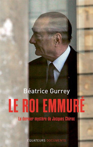 Le roi emmuré : le dernier mystère de Jacques Chirac
