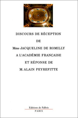 Discours de réception de madame Jacqueline de Romilly à l'Académie française et réponse de monsieur Alain Peyrefitte