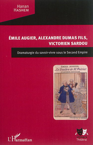 Emile Augier, Alexandre Dumas fils, Victorien Sardou : dramaturgie du savoir-vivre sous le second Empire