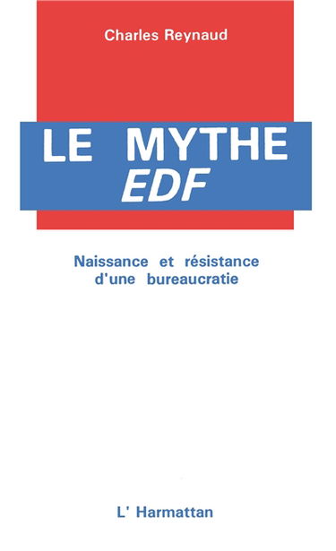 Le Mythe EDF : naissance et résistance d'une bureaucratie