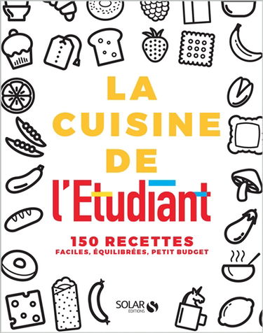 La cuisine de l'étudiant : 150 recettes faciles, équilibrées, petit budget