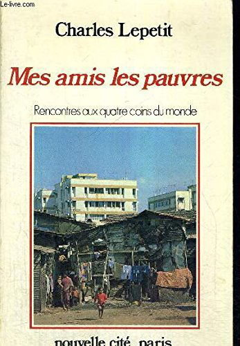 Mes amis les pauvres : rencontres aux quatre coins du monde