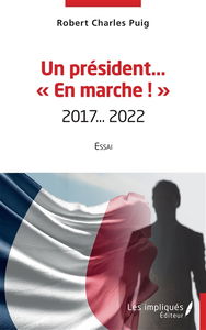 Un président... En marche ! : 2017... 2022 : essai
