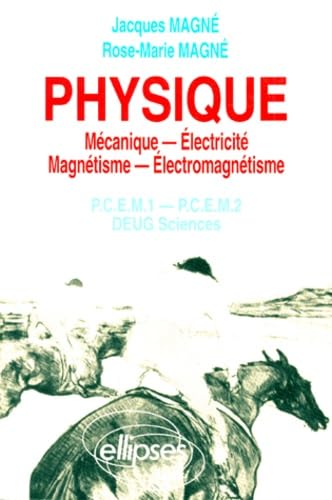 Physique. Mecanique, Electricite, Magnetisme, Electromagnetisme, Pcem 1, Pcem 2, Deug Sciences, Rappels De Cours, Exercices Corriges, Qcm Avec Reponses