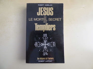 Jésus ou le Mortel secret des templiers