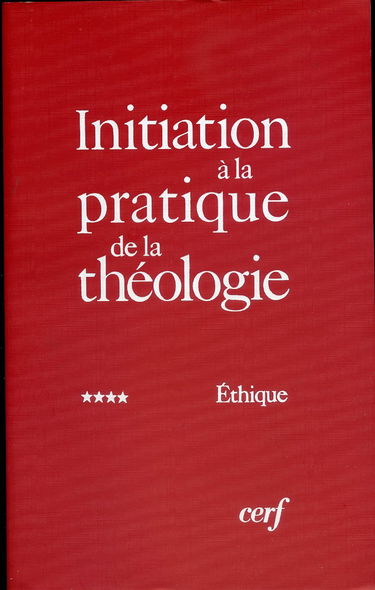 Initiation à la pratique de la théologie: Tome 4, Ethique