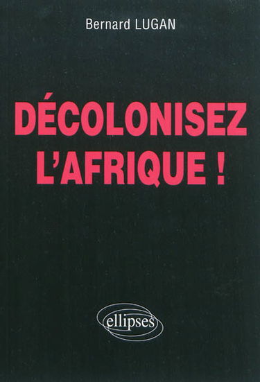 Décolonisez l'Afrique !