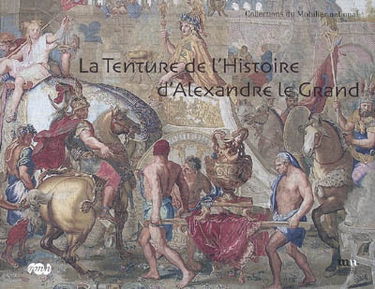 La tenture de l'histoire d'Alexandre le Grand : collections du Mobilier national