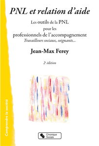 PNL et relation d'aide : les outils de la PNL pour les professionnels de l'accompagnement : travailleurs sociaux, soignants...