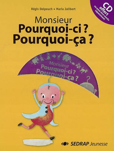 Monsieur Pourquoi-ci ? Pourquoi-ça ?