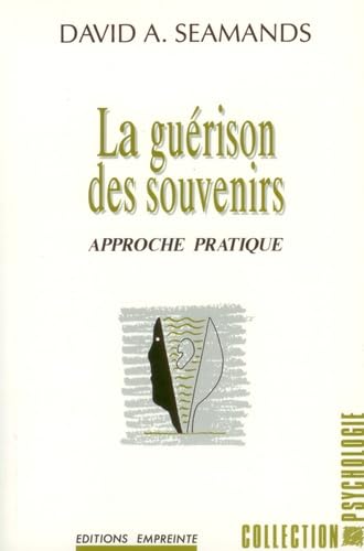 La Guérison des souvenirs : approche pratique